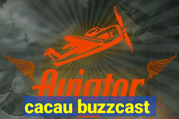 cacau buzzcast